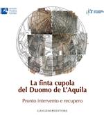 La finta cupola del Duomo de L'Aquila. Pronto intervento e recupero