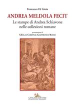 Andrea Meldola fecit. Le stampe di Andrea Schiavone nelle collezioni romane. Ediz. illustrata