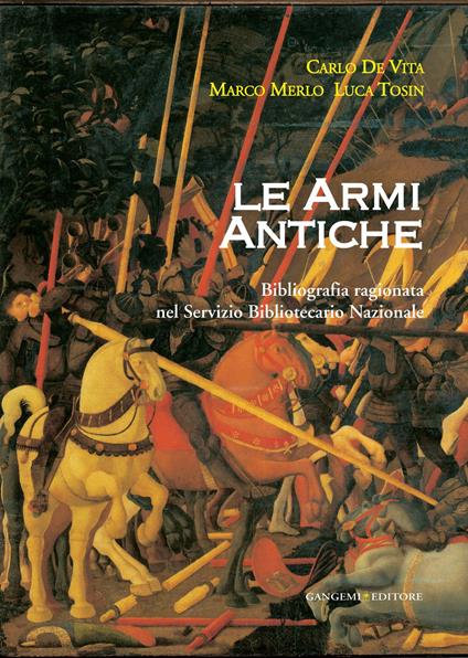 Le armi antiche. Bibliografia ragionata nel Servizio Bibliotecario Nazionale - Carlo De Vita,Marco Merlo,Luca Tosin - ebook