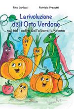 La rivoluzione dell'Orto Verdone nel bel teatro dell'alberello Pavone. Ediz. illustrata