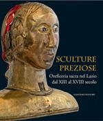 Sculture preziose. Oreficeria sacra nel Lazio dal XIII al XVIII secolo