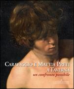 Caravaggio e Mattia Preti a Taverna. Un confronto possibile. Ediz. illustrata