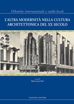 L' altra modernità nella cultura architettonica del XX secolo. Dibattito internazionale e realtà locali