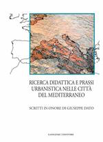 Ricerca, didattica e prassi urbanistica nelle città del Mediterraneo. Scritti in onore di Giuseppe Dato