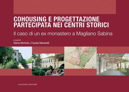 Cohousing e progettazione partecipata nei centri storici. Il caso di un ex monastero a Magliano Sabina - Fausta Mecarelli,Elena Mortola - ebook