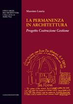 La permanenza in architettura. Progetto, costruzione, gestione. Ediz. illustrata