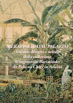 Meraviglie dal palazzo. Dipinti, disegni e arredi della collezione Wittgenstein-Bariatinsky. Ediz. illustrata