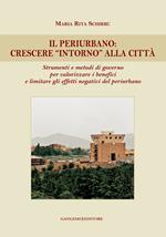 Il periurbano. Crescere «intorno» alla città. Strumenti e metodi di governo per valorizzare i benefici e limitare gli effetti negativi del periurbano