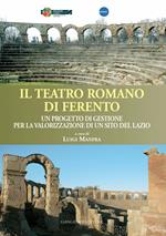 Il teatro romano di Ferento. Un progetto di gestione per la valorizzazione di un sito del Lazio