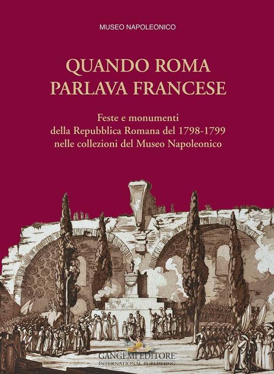 Quando Roma parlava francese. Feste e monumenti della Repubblica Romana del 1798-1799 nelle collezioni del Museo Napoleonico. Ediz. illustrata - Marco Pupillo - ebook