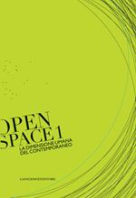 La dimensione umana del contemporaneo. Open space. Ediz. illustrata. Vol. 1