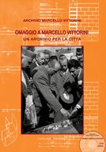 Omaggio a Marcello Vittorini. Un archivio per la città. Ediz. illustrata