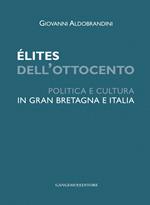 Élites dell'Ottocento. Politica e cultura in Gran Bretagna e Italia