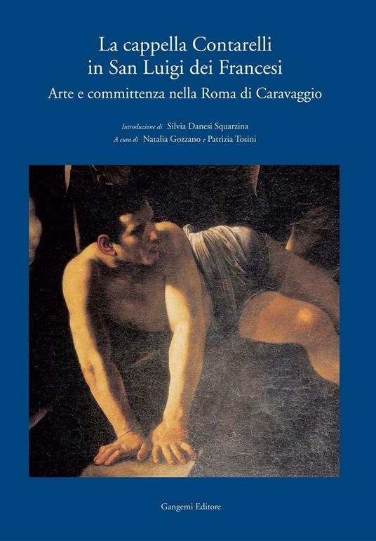 La cappella Contarelli in San Luigi dei Francesi. Arte e committenza nella Roma di Caravaggio - Natalia Gozzano,Patrizia Tosini - ebook