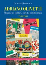 Adriano Olivetti. Movimenti politici, partiti, partitocrazia 1945-1958