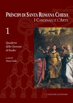 Principi di Santa Romana Chiesa. I cardinali e l'arte. Quaderni delle Giornate di studio. Vol. 1