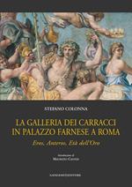 La galleria dei Carracci in palazzo Farnese a Roma. Eros, Anteros, età dell'oro. Ediz. illustrata