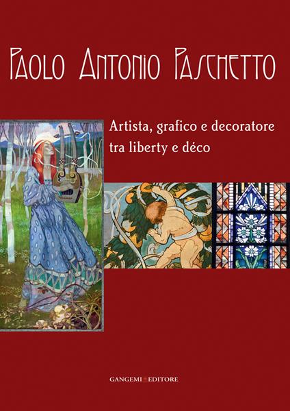 Paolo Antonio Paschetto. Artista, grafico e decoratore tra liberty e déco. Catalogo della mostra (Roma, 26 febbraio-28 settembre 2014; 25 febbraio-30 marzo 2014). Ediz. illustrata - Alberta Campitelli,Daniela Fonti,Maria Antonella Fusco - ebook