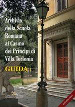 Archivio della Scuola Romana al Casino dei Principi di Villa Torlonia. Guida. Ediz. italiana e inglese. Vol. 1