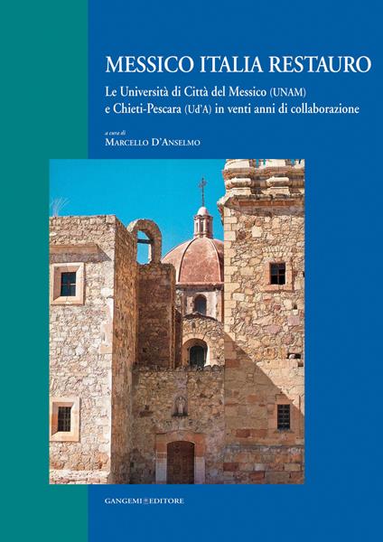 Messico Italia restauro. Le Università di Città del Messico (UNAM) e Chieti-Pescara (Ud'A) in venti anni di collaborazione. Ediz. italiana e spagnola - Marcello D'Anselmo - ebook