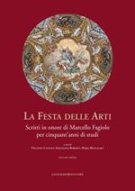 La festa delle arti. Scritti in onore di Marcello Fagiolo per cinquant'anni di studi. Ediz. illustrata