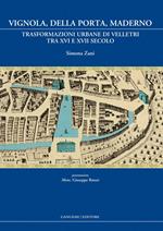 Vignola, Della Porta, Maderno. Trasformazioni urbane di Velletri tra XVI e XVII secolo. Ediz. illustrata