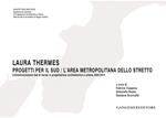 Laura Thermes. Progetti per il Sud-L'area metropolitana dello Stretto. Centonovantanove tesi di laurea in progettazione architettonica e urbana 2005-2014. Ediz. illustrata