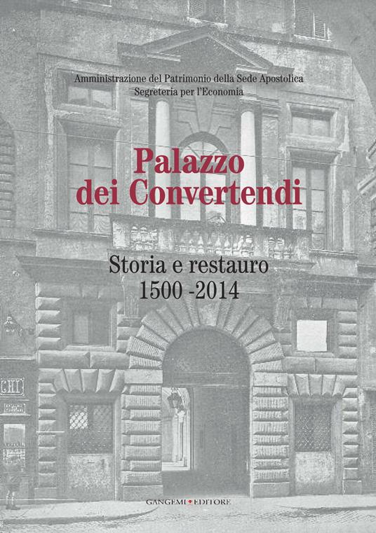 Palazzo dei Convertendi. Storia e restauro 1500-2014. Ediz. illustrata - Paola Brunori,Elvira Cajano,Mario Castelli,Tommaso Di Ruzza - ebook