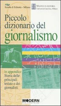 Piccolo dizionario del giornalismo. In appendice: «Storia delle principali testate e dei giornalisti» - copertina