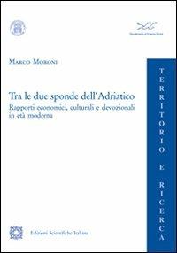 Tra le due sponde dell'Adriatico - Marco Moroni - copertina