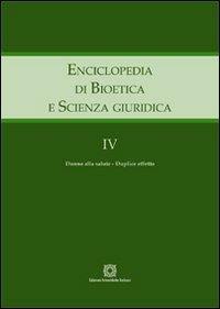 Enciclopedia di bioetica e scienza giuridica. Vol. 4: Danno alla salute. Duplice effetto. - copertina