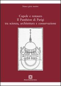 Cupole e restauro. Il Panthéon di Parigi tra scienza, architettura e conservazione - Bianca G. Marino - copertina