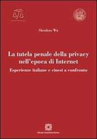 La tutela penale della privacy nell'epoca di Internet - Shenkuo Wu - copertina