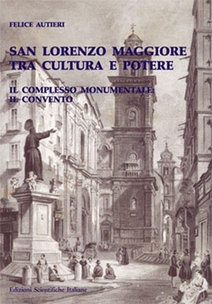 San Lorenzo Maggiore tra cultura e potere. Il complesso monumentale e il convento - Felice Autieri - copertina