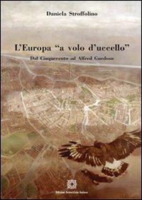 L' Europa «a volo d'uccello». Dal Cinquecento ad Alfred Guesdon - Daniela Stroffolino - copertina