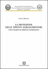 La protezione delle tipicità agroalimentari - Andrea Borroni - copertina