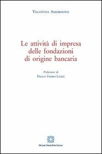 Le attività di impresa delle fondazioni di origine bancaria - Valentina Amorosino - copertina