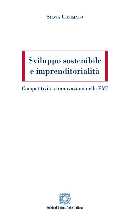 Sviluppo sostenibile e imprenditorialità. Competitività e innovazioni nelle PMI - Silvia Cosimato - copertina