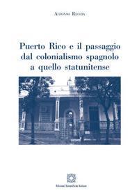 Puerto Rico e il passaggio dal colonialismo spagnolo a quello statunitense - Alfonso Reccia - copertina