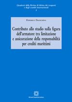 Contributo allo studio sulla figura dell'armatore tra limitazione e assicurazione della responsabilità per crediti marittimi