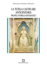 La tutela cautelare anticipatoria. Profili storico-sistematici