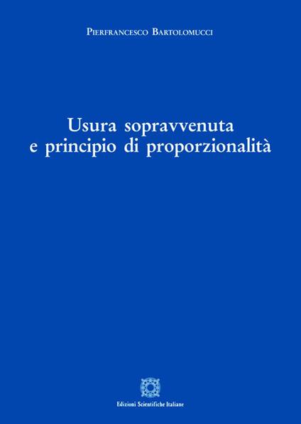 Usura sopravvenuta e principio di proporzionalità - Pierfrancesco Bartolomucci - copertina