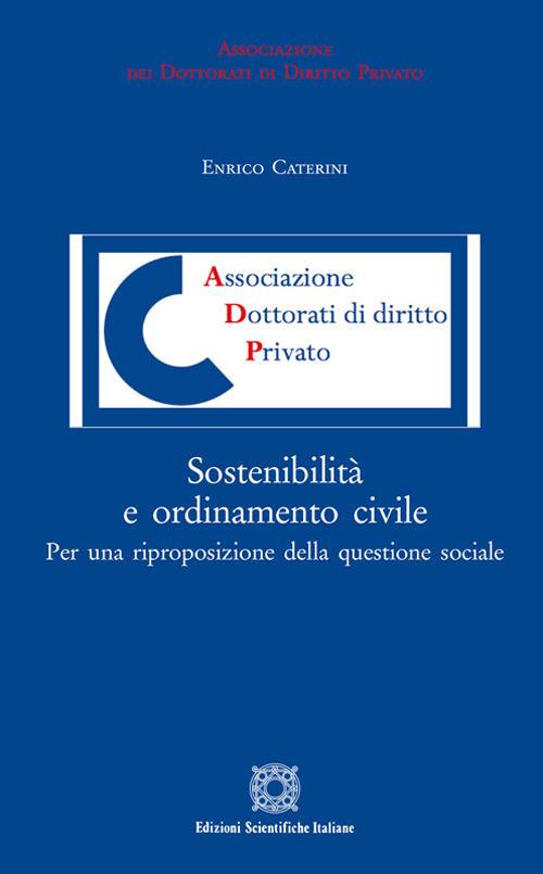 Sostenibilità e ordinamento civile. Per una riproposizione della questione sociale - Enrico Caterini - copertina