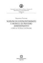 Nozione di controinteressato e modelli di processo amministrativo. Vol. 1: Per la tutela cautelare