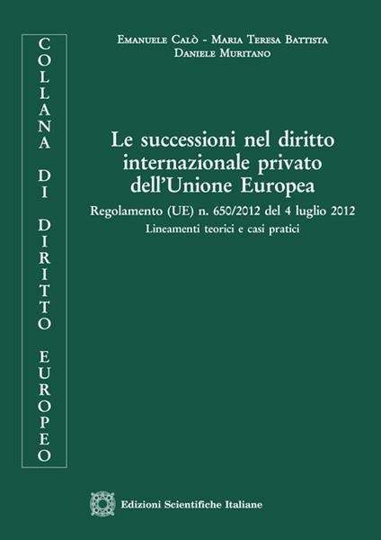 Le successioni nel diritto internazionale privato dell'Unione Europea - Emanuele Calò,Daniele Muritano,Maria Teresa Battista - copertina