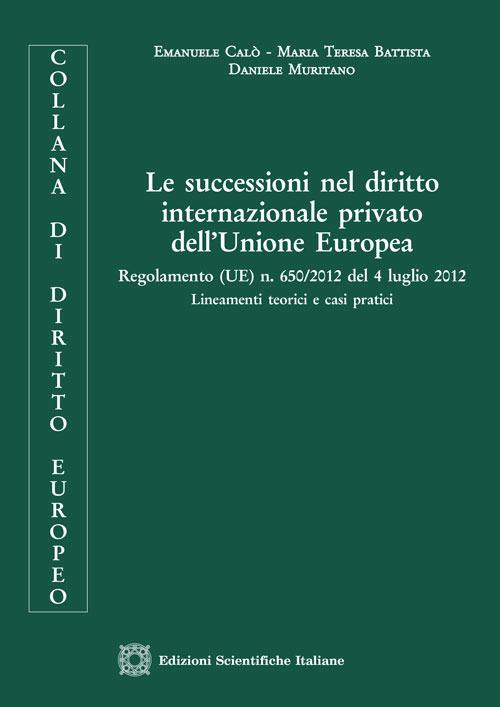 Le successioni nel diritto internazionale privato dell'Unione Europea - Emanuele Calò,Daniele Muritano,Maria Teresa Battista - copertina