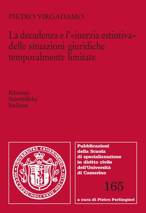 La decadenza e l'«inerzia estintiva» delle situazioni giuridiche temporalmente limitate - Pietro Virgadamo - copertina