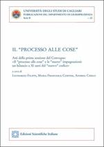 Il «processo alle cose». Atti della prima sessione del convegno «Il 'processo alle cose' e le 'nuove' impugnazioni: un bilancio a 30 anni dal 'nuovo' codice»