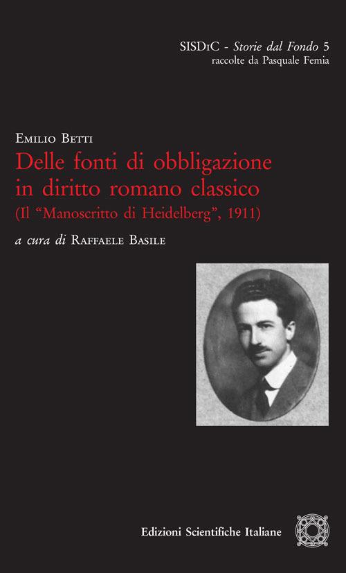 Delle fonti di obbligazione in diritto romano classico (Il «Manoscritto di Heidelberg», 1911) - Emilio Betti - copertina