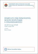 Start-up e PMI innovative: scelte statutarie e finanziamento. Atti del convegno (Cagliari, 15 giugno 2018)